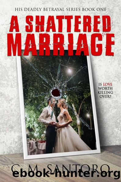 A Shattered Marriage (His Deadly Betrayal Series Book 1) by C.M Santoro