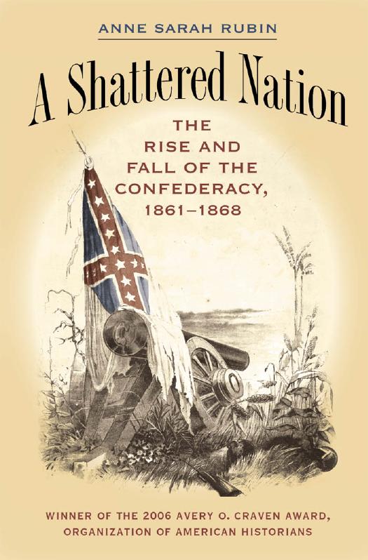 A Shattered Nation: The Rise and Fall of the Confederacy, 1861-1868 by Anne Sarah Rubin