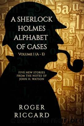 A Sherlock Holmes Alphabet of Cases, Volume 1 (A to E) by Roger Riccard