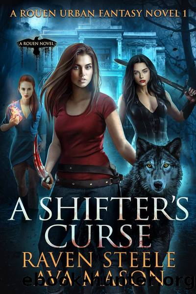 A Shifter's Curse: A Rouen Urban Fantasy 1 by Raven Steele & Ava Mason