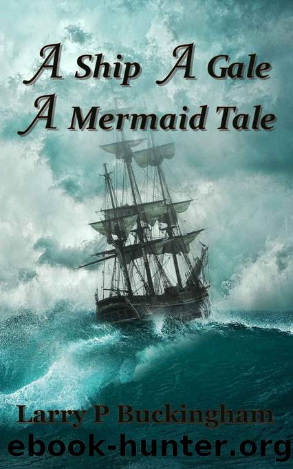 A Ship A Gale A Mermaid Tale by Larry P Buckingham