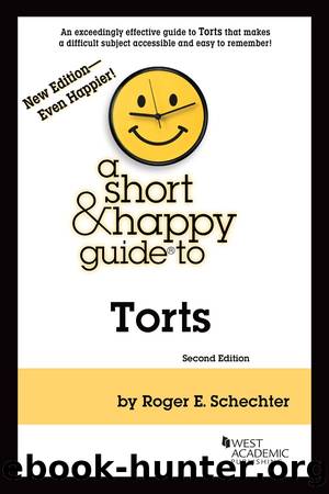 A Short & Happy Guide to Torts by Roger E. Schechter