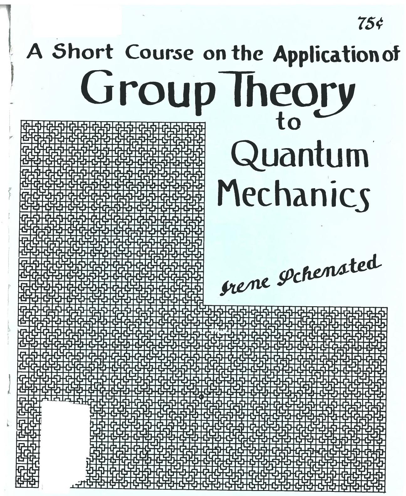 A Short Course on the Application of Group Theory to Quantum Mechanics by Irene Schensted