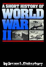 A Short History Of World War II by James L. Stokesbury