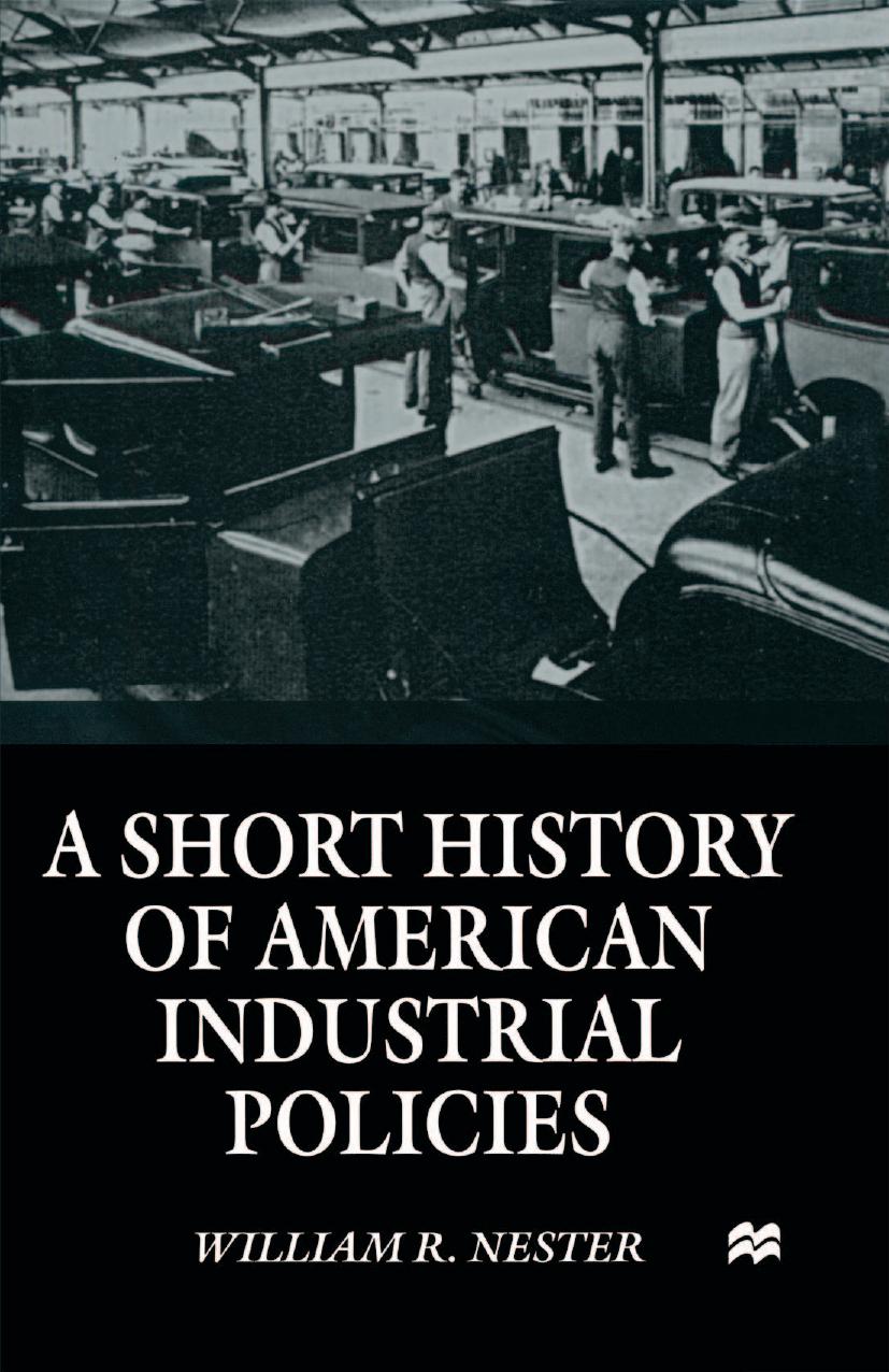 A Short History of American Industrial Policies by William R. Nester (auth.)
