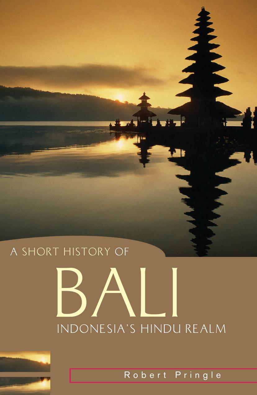 A Short History of Bali: Indonesia's Hindu Realm by Robert Pringle