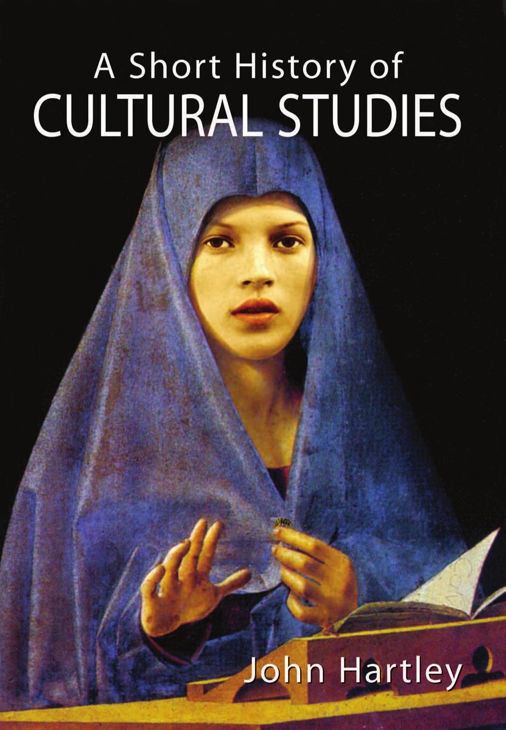 A Short History of Cultural Studies by John Hartley