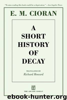 A Short History of Decay by E. M. Cioran & Richard Howard & Eugene Thacker