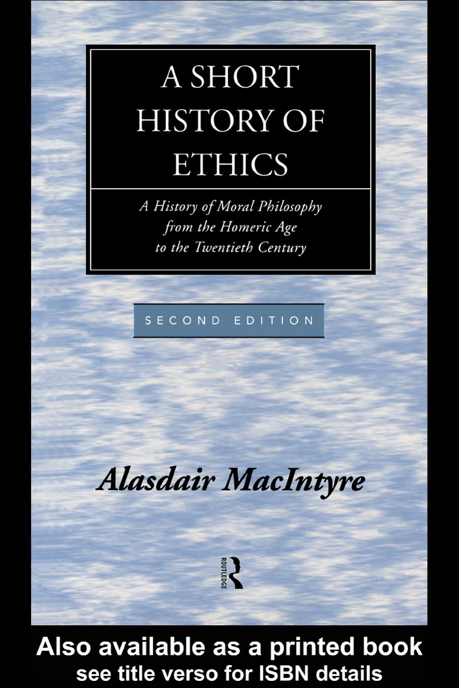 A Short History of Ethics: A History of Moral Philosophy from the Homeric Age to the Twentieth Century by Alasdair MacIntyre
