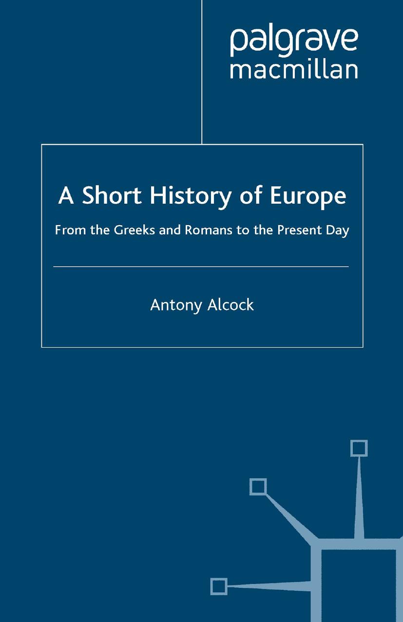 A Short History of Europe: From the Greeks and Romans to the Present Day by Antony Alcock (auth.)