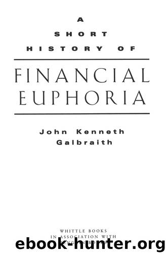 A Short History of Financial Euphoria by John Kenneth Galbraith