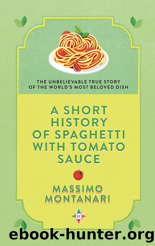 A Short History of Spaghetti with Tomato Sauce by Massimo Montanari