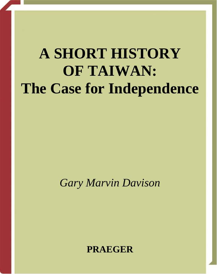 A Short History of Taiwan: The Case for Independence by Gary M. Davison