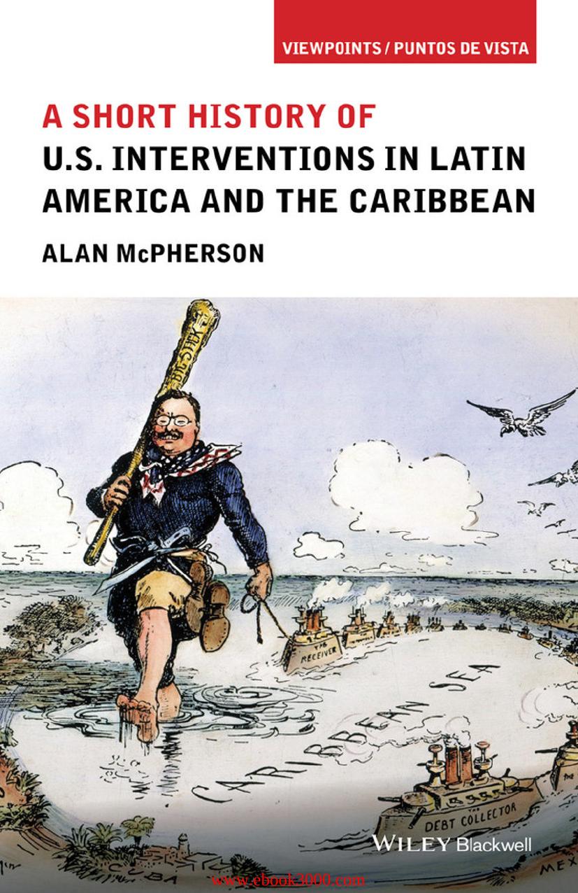 A Short History of U.S. Interventions in Latin America and the Caribbean by Unknow