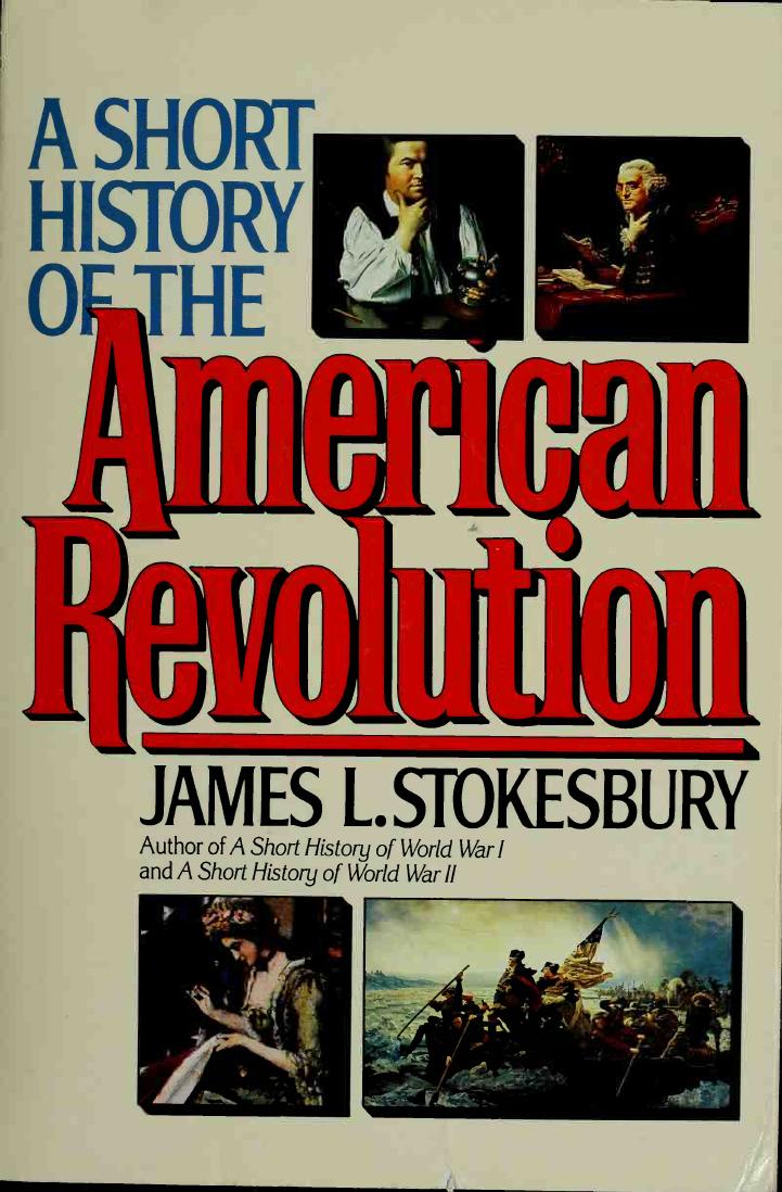 A Short History of the American Revolution by James L. Stokesbury