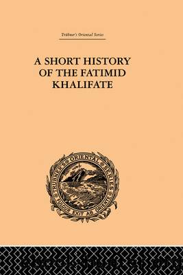 A Short History of the Fatimid Khalifate by De Lacy O'Leary