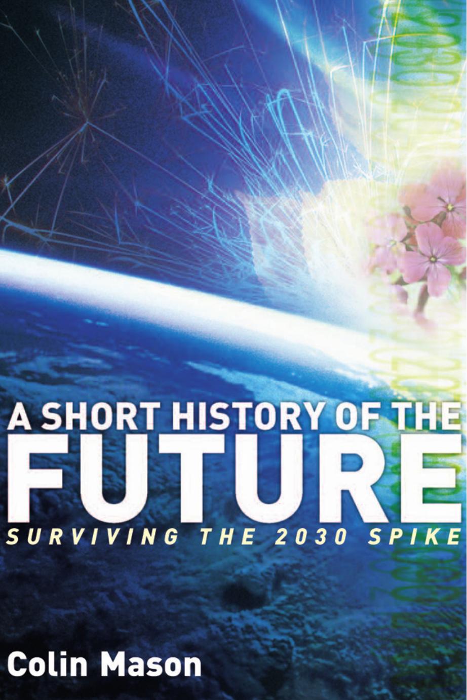 A Short History of the Future: Surviving the 2030 Spike by Colin J. Mason