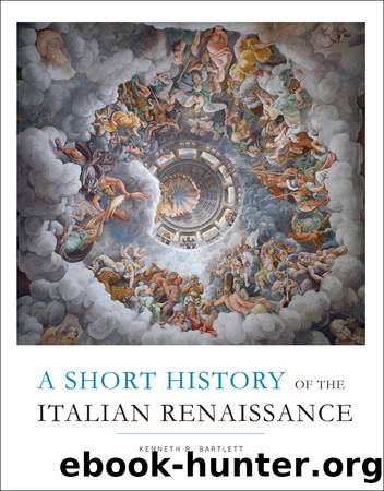 A Short History of the Italian Renaissance by Bartlett Kenneth R.;