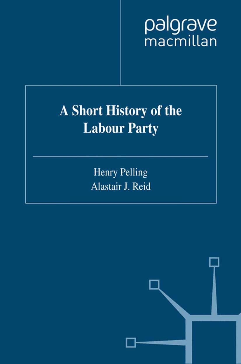 A Short History of the Labour Party by Henry Pelling Alastair J. Reid (auth.)