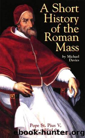 A Short History of the Roman Mass by Michael Davies