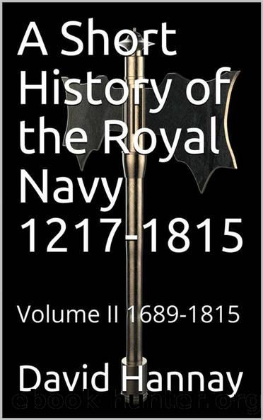 A Short History of the Royal Navy, 1217-1815. Volume II, 1689-1815 by David Hannay