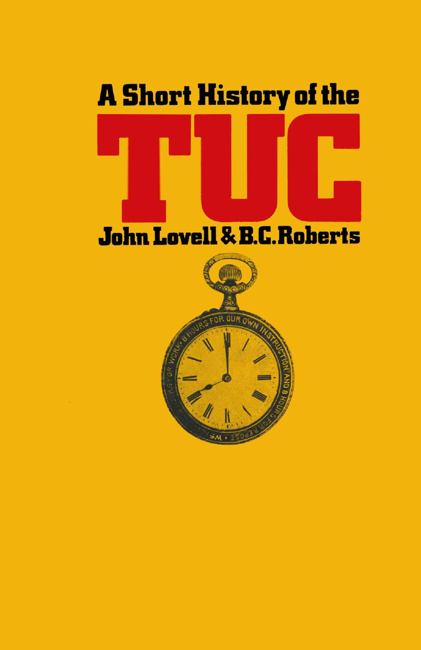 A Short History of the T.U.C by John Lovell B. C. Roberts (auth.)