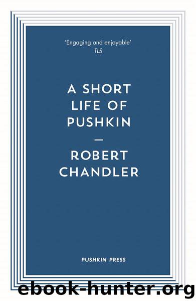 A Short Life of Pushkin by Robert Chandler