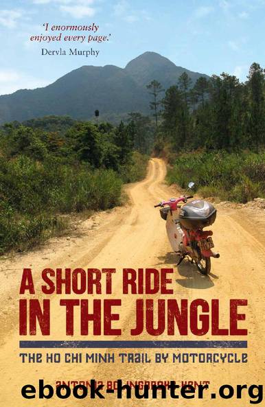 A Short Ride in the Jungle - The Ho Chi Minh Trail by Motorcycle by Antonia Bolingbroke-Kent