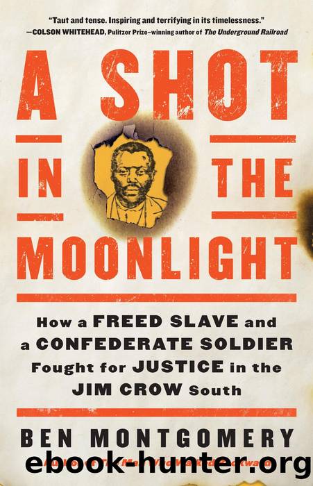 A Shot in the Moonlight: How a Freed Slave and a Confederate Soldier Fought for Justice in the Jim Crow South by Ben Montgomery