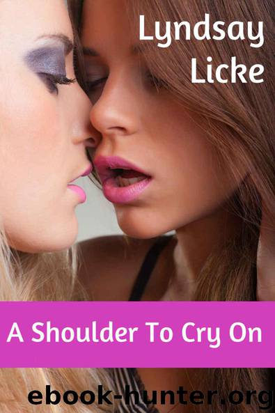 A Shoulder To Cry On (Lesbian Taboo Romance) by Lyndsay Licke