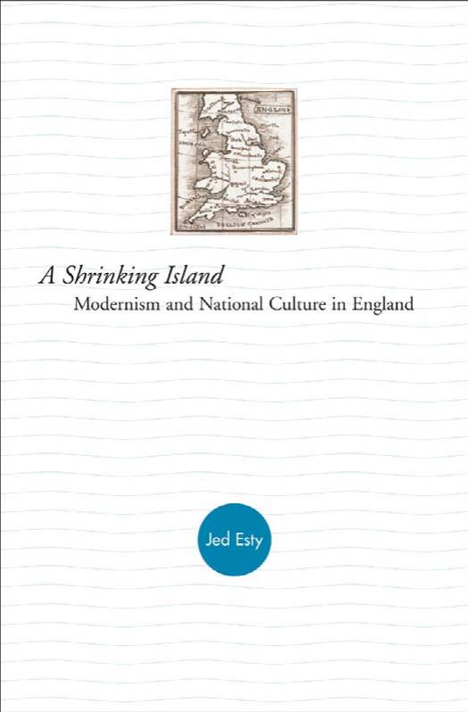 A Shrinking Island: Modernism and National Culture in England by Joshua Esty