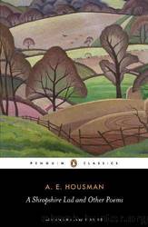 A Shropshire Lad and Other Poems: The Collected Poems of A.E. Housman by Housman A. E