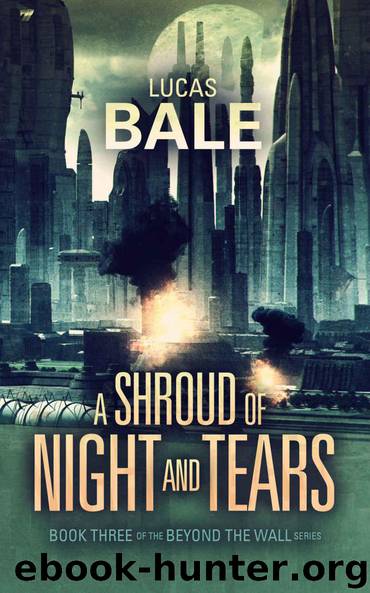 A Shroud of Night and Tears (Beyond the Wall Book 3) by Lucas Bale