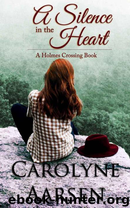 A Silence in the Heart (Holmes Crossing Book 4) by Aarsen Carolyne