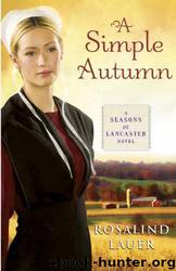 A Simple Autumn: A Seasons of Lancaster Novel by Rosalind Lauer