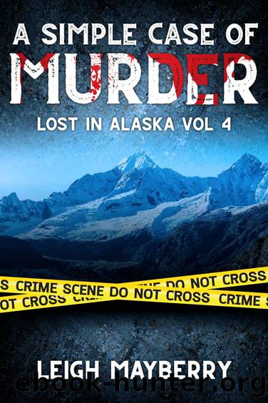 A Simple Case of Murder: A Cozy Mystery (Lost in Alaska Book 4) by Leigh Mayberry