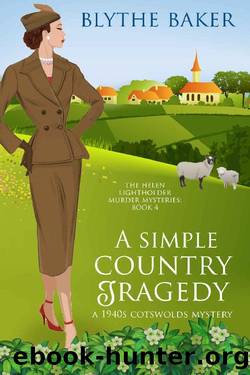 A Simple Country Tragedy: A 1940s Cotswolds Mystery (The Helen Lightholder Murder Mysteries) by Blythe Baker
