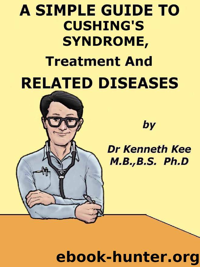 A Simple Guide to Cushing's Syndrome, Treatment and Related Diseases (A Simple Guide to Medical Conditions) by Kenneth Kee