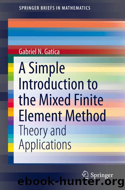 A Simple Introduction to the Mixed Finite Element Method by Gabriel N. Gatica