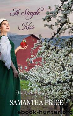 A Simple Kiss (The Amish Bonnet Sisters Book 3) by Samantha Price