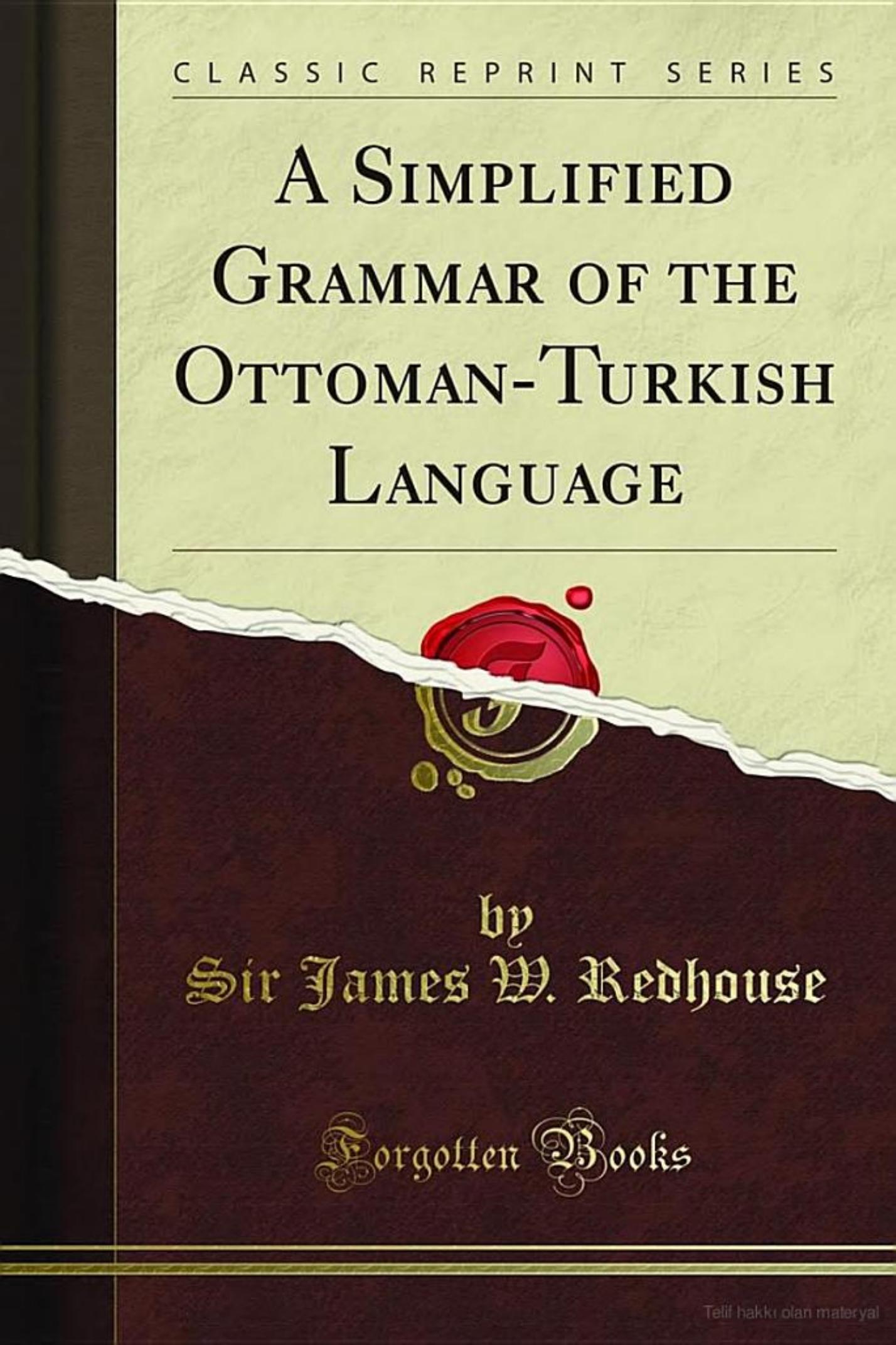 A Simplified Grammar of the Ottoman-Turkish Language (Classic Reprint) by Sir James W. Redhouse