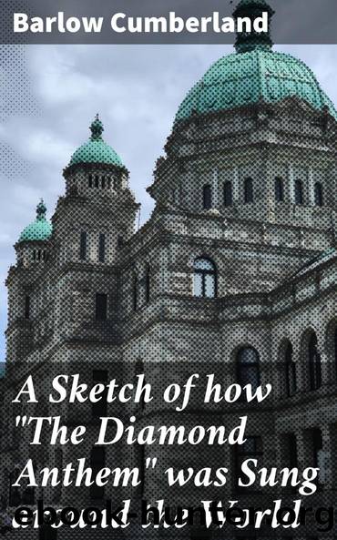 A Sketch of how "The Diamond Anthem" was Sung around the World by Barlow Cumberland