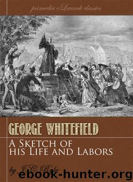 A Sketch of the Life and Labors of George Whitefield by J.C. Ryle