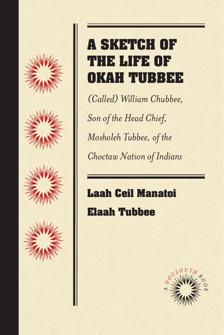 A Sketch of the Life of Okah Tubbee: (Called) William Chubbee, Son of the Head Chief, Mosholeh Tubbee, of the Choctaw Nation of Indians by Laah Ceil Manatoi Elaah Tubbee