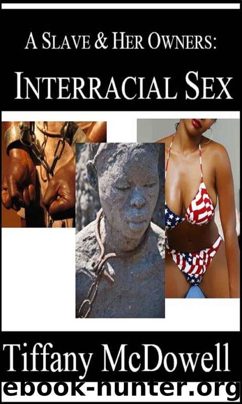 A Slave & Her Owners: Interracial Sex by Tiffany McDowell