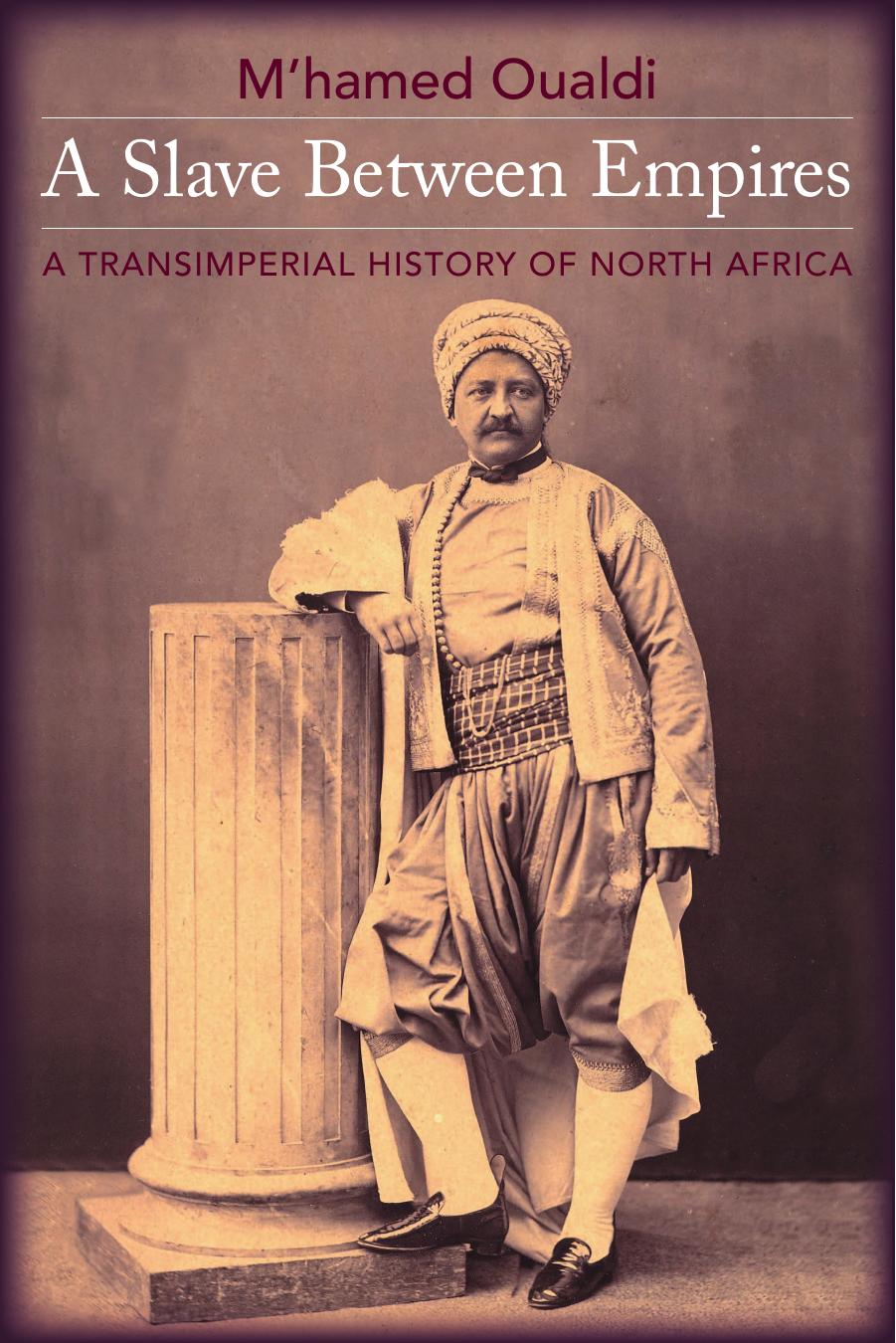 A Slave Between Empires: A Transimperial History of North Africa by M'hamed Oualdi