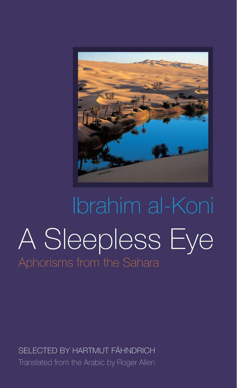A Sleepless Eye: Aphorisms from the Sahara by Ibrahim al-Koni; Roger Allen