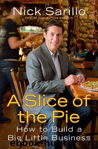 A Slice of the Pie: How to Build a Big Little Business by Nick Sarillo