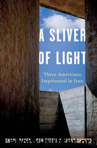 A Sliver of Light by Shane Bauer & Sarah Shourd & Josh Fattal