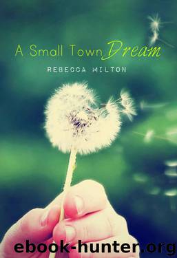 A Small Town Dream by Milton Rebecca